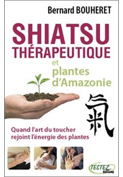 Shiatsu thérapeutique et plantes d'Amazonie - Bernard Bouheret - broché
