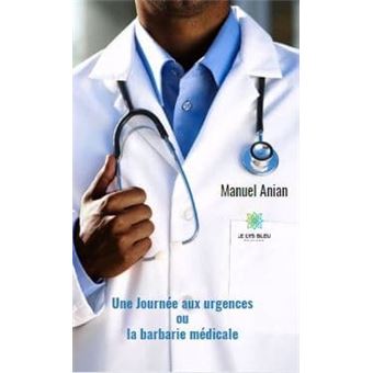 Une Journée aux urgences ou la barbarie médicale