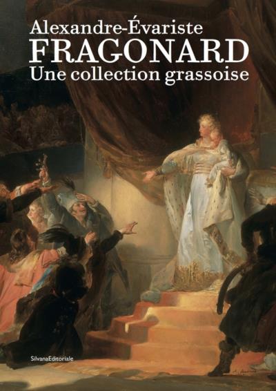 ALEXANDRE EVARISTE FRAGONARD UNE COLLECTION GRASSOISE