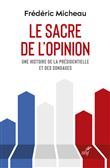 Le sacre de l'opinion - Une histoire de la présidentielle et des sondages