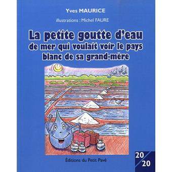 La Petite Goutte D Eau De Mer Qui Voulait Voir Le Pays Blanc Broche Yves Maurice Michel Faure Achat Livre Fnac