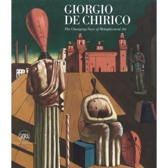 Giorgio de Chirico The Changing Face of Metaphysical Art