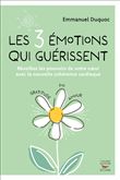 Les 3 émotions qui guérissent - Réveillez les pouvoirs de votre coeur avec la nouvelle cohérence car