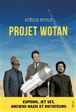 Projet Wotan. Espions, jet set, anciens nazis et dictateurs