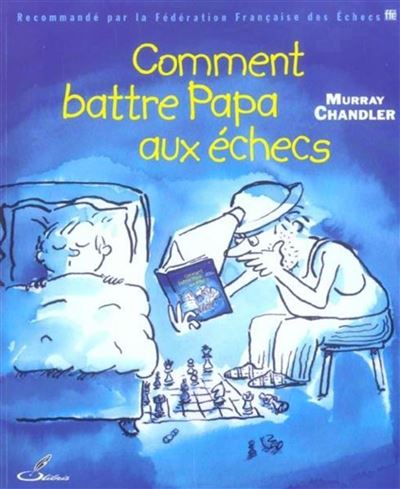 Comment battre Papa aux échecs - Murray Chandler - broché