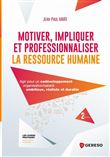 Motiver, impliquer et professionnaliser la ressource humaine