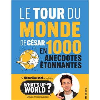 Le tour du monde de César en 1000 anecdotes étonnantes