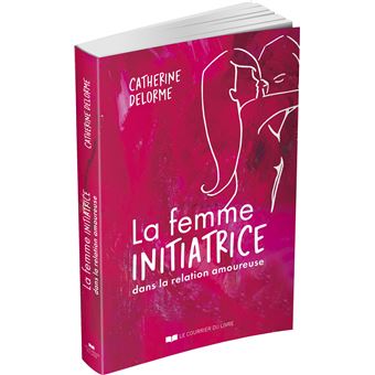 La femme initiatrice dans la relation amoureuse