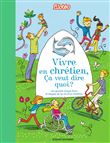Vivre en chrétien, ça veut dire quoi ?