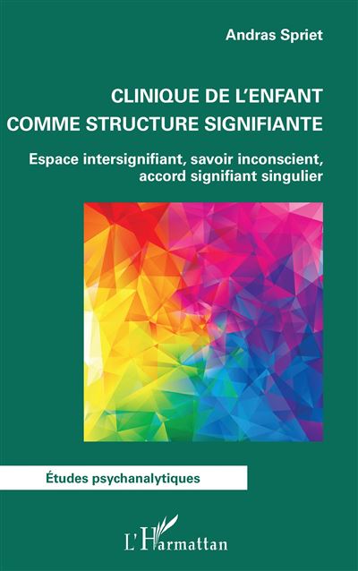Clinique de l'enfant comme structure signifiante - Andras Spriet - broché