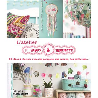 Atelier Textile Henry Henriette Creer Avec Tissus Rubans Paillettes Boutons Broche Henri Amp Henriette Achat Livre Fnac