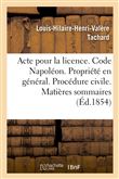 Acte pour la licence. Code Napoléon. La Propriété en général. Procédure civile. Matières sommaires