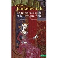 Le Je-ne-sais-quoi et le Presque-rien . La manière et l'occasion