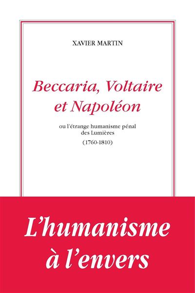Beccaria, Voltaire et Napoléon ou l'étrange humanisme des Lumières