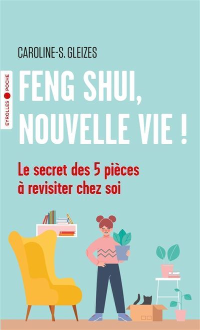 Feng Shui, nouvelle vie ! - Caroline-S. Gleizes - Poche