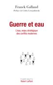 Guerre et eau - L'eau, enjeu stratégique des conflits modernes