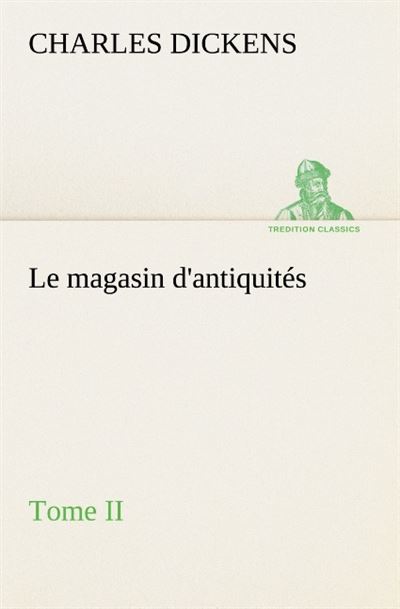 Le magasin d antiquites tome ii -  Dickens C - broché