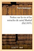 Notice sur la vie et les miracles de saint Martial, enrichie de notes historiques sur Limoges