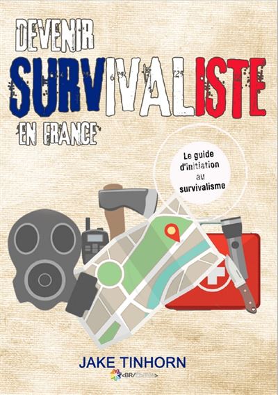 Devenir survivaliste en France Le guide d'initiation au