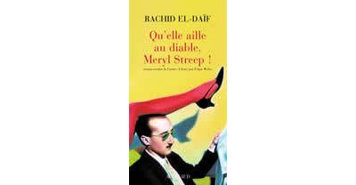 Qu'elle aille au diable, Meryl Streep ! - Rachid El-Daïf - broché