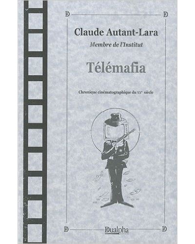Telemafia, Chronique cinématographique du XX ème siècle - Claude Autant-Lara - broché