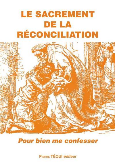 Le sacrement de la reconciliation pour bien me confesser