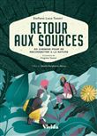 Retour aux sources - 50 chemins pour se reconnecter à la nature