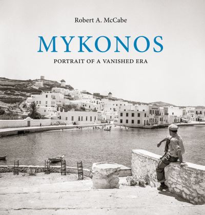 Mykonos : Portrait of a Vanished Era