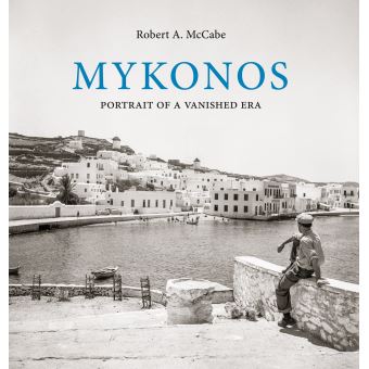 Mykonos : Portrait of a Vanished Era