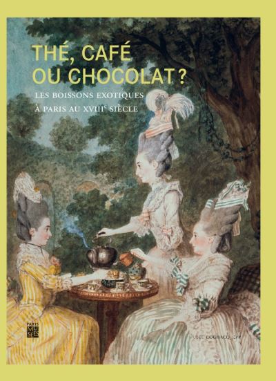 The, cafe ou chocolat ? les boissons exotiques a paris au xviiie siecle
