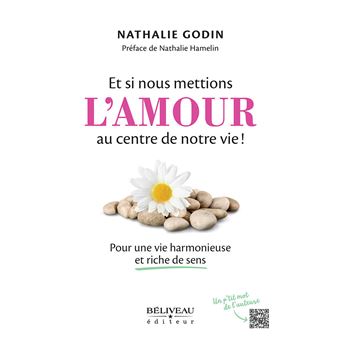 Et si nous mettions l'amour au centre de notre vie ! Pour une vie harmonieuse et riche de sens