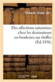 Note sur le développement des affections saturnines chez les dessinateurs en broderies sur étoffes