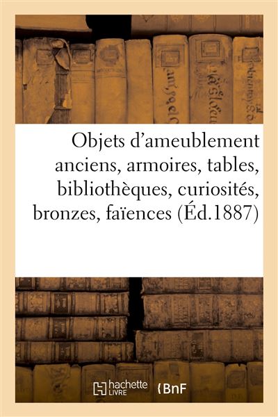 Objets d'ameublement anciens, armoires, tables, bibliothèques, curiosités, bronzes, faïences