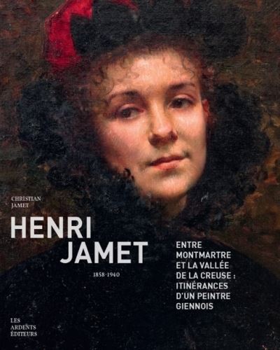 Henri Jamet (1858-1940) Entre Montmartre et la vallée de la Creuse : itinérances d'un peintre giennois