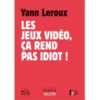 Les Jeux Video, Ca Rend Pas Idiot !