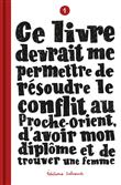 Ce livre devrait me permettre de résoudre le conflit au Proche-Orient, d'avoir mon diplôme