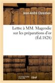Lettre à MM. Magendie sur les préparations d'or et les différentes manières de les administrer