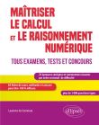 Maîtriser le calcul et le raisonnement numérique. Tous examens, tests et concours