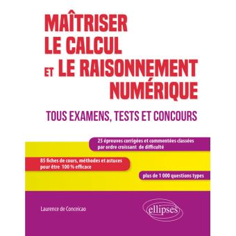 Maîtriser le calcul et le raisonnement numérique. Tous examens, tests et concours