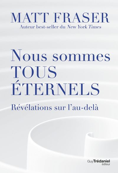 Nous sommes tous éternels : Révélations sur l'au-délà - Matt Fraser (2023)