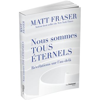 Nous sommes tous éternels - Révélations sur l'au-délà