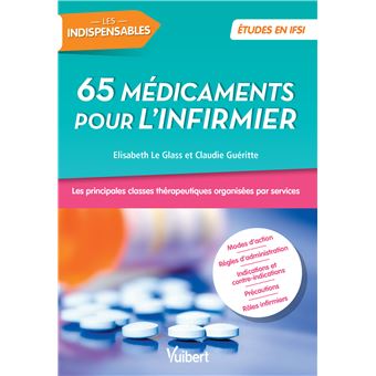 65 Medicaments Pour L Infirmier Les Principales Classes Therapeutiques Organisees Par Services Broche Elisabeth Le Glass Claudie Gueritte Achat Livre Fnac