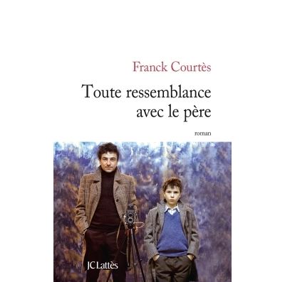 Toute ressemblance avec le père - Franck Courtès - broché