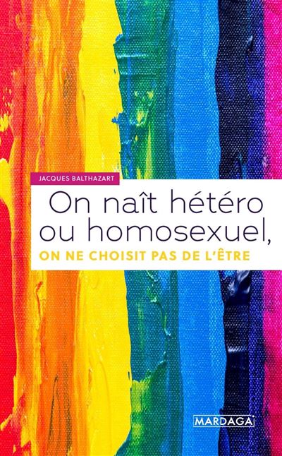 On naît hétéro ou homosexuel, on ne choisit pas de l'être - Jacques Balthazart - broché