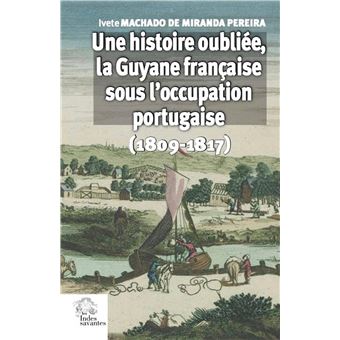 Une histoire oubliée, la Guyane française sous l'occupation portugaise