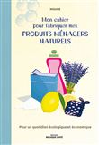 Mon cahier pour fabriquer mes produits ménagers naturels