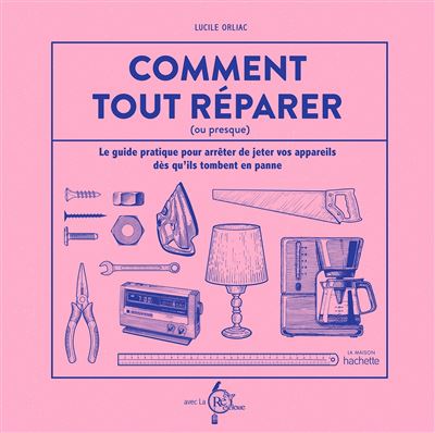 Comment tout réparer (ou presque) -  La Recyclerie - broché