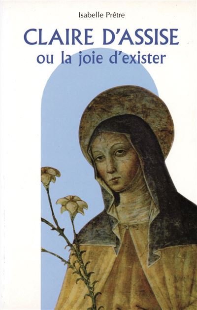 Claire d'assise ou la joie d'exister - I PRETRE - broché