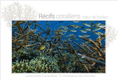 Récifs coralliens, cœur de l'océan - Lambert Wilson - relié