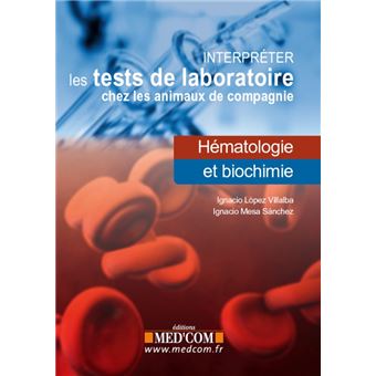 Interpreter les tests de laboratoire chez les animaux de compagnie- hemato&biolo